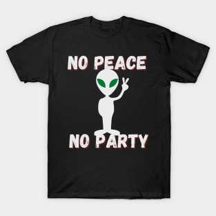 no peace no party , cute alien says T-Shirt